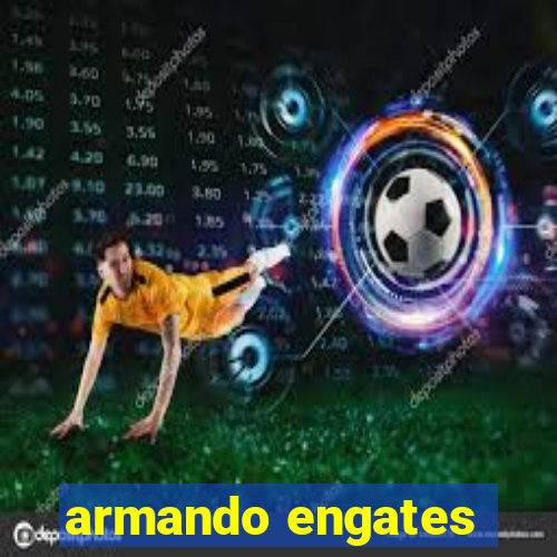 armando engates